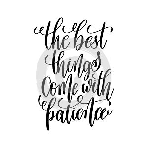 the best things come with patience black and white hand lettering inscription