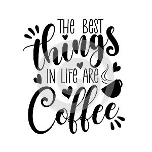 The Best Things In Life Are Coffee - calligarphy.