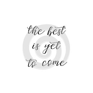 The best is yet to come. Lettering. calligraphy vector illustration. Scandinavian style