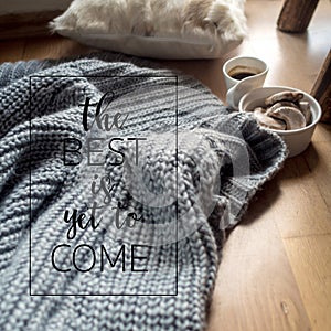 The best is yet to come quote  with cozy home concept, danish hygge style