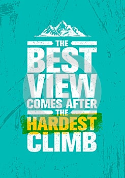 The Best View Comes After The Hardest Climb. Adventure Mountain Hike Creative Motivation Concept.