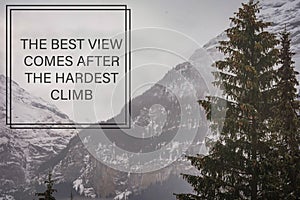 `The best view comes after the hardest climb`