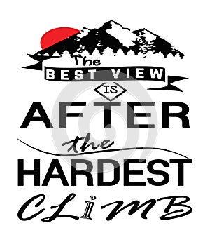 The best view is after the hardest climb life quote