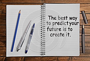 The best way to predict your future is to create it