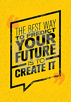 The Best Way To Predict Your Future Is To Create It. Inspiring Creative Motivation Quote. Vector Typography Banner