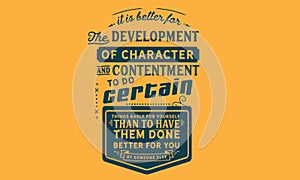 It is better for the development of character