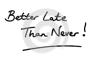 Better Late than Never