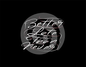 Better Late Than Never Lettering Text on vector illustration