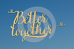 Better Together Hand Writing in Sky