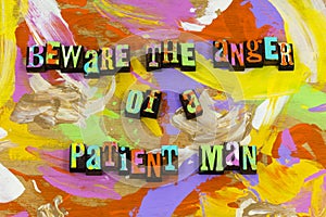 Beware anger patient man person patience angry stress