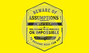 Beware of assumptions! Whatever you assume to be possible photo