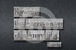 Beware busy life Socrates