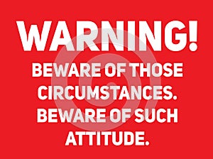 Beware of those circumstances warning sign photo