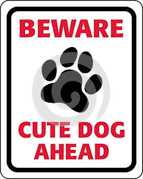 Beware of Cute Dog Sign | Warning Sign with Puppy Paw Icon | Humorous Poster for Dog Lovers