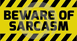 Beware of sarcasm sign photo