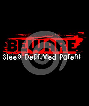 Beware sleep deprived parent graphic