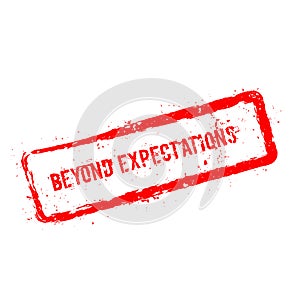 Beyond expectations red rubber stamp isolated on.