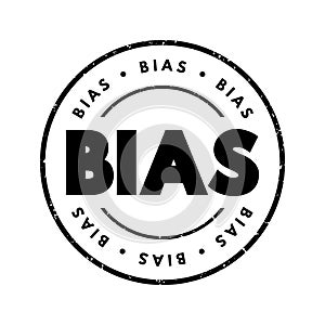 Bias - disproportionate weight in favor of or against an idea or thing, text concept stamp