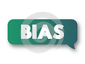 Bias - disproportionate weight in favor of or against an idea or thing, text message bubble concept for presentations and reports