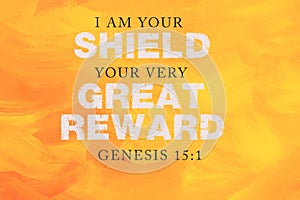 Bibile  verses" I am your shield your very great reward genesis15:1 photo