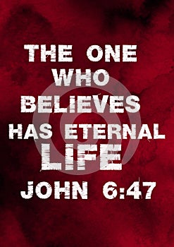 Bibile Verses" The one who Believes has sternal Life John 6:47 photo