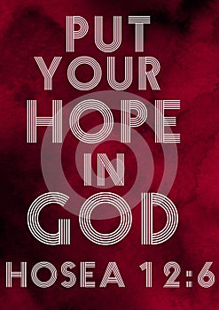 Bibile Verses"Put Your hope in God Hosea 12:6