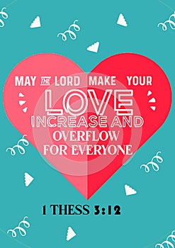 Bibile Words " May the Lord make your Love increase and Overflow For Everyone 1 Thess 3:12 photo