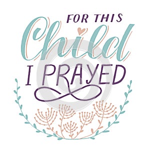 Bible background with hand lettering For this child I prayed with flowers.