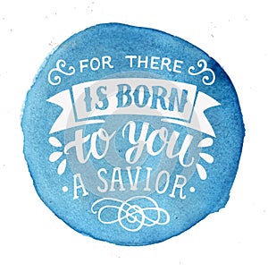 Bible Christmas lettering For there is born to you a Savior on blue watercolor background.