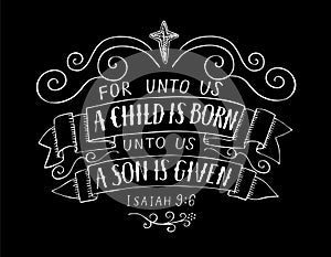 Bible Christmas lettering For unto us a child is born on black background. photo