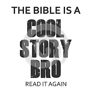 The Bible is a cool story bro, Read it again