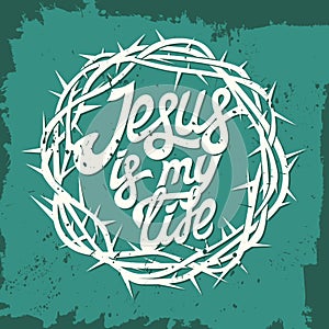 Bible lettering. Christian art. Crown of thorns. Jesus is my life. photo