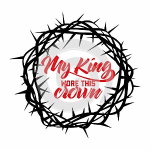 Bible lettering. Christian art. Crown of thorns. My King wore this crown photo