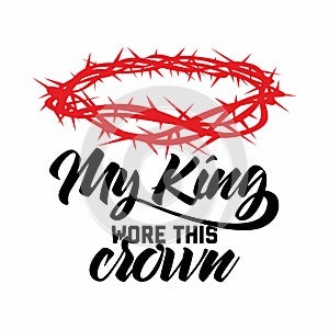Bible lettering. Christian art. Crown of thorns. My King wore this crown photo