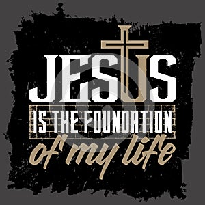 Bible lettering. Christian art. Jesus is the foundation of my life photo