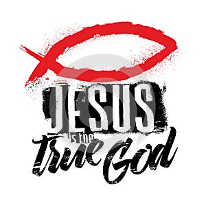 Bible lettering. Christian art. Jesus is the true God