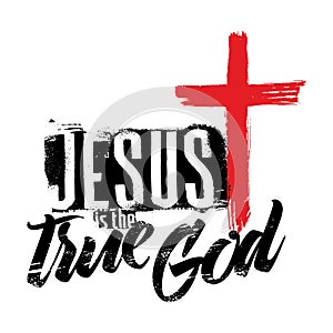 Bible lettering. Christian art. Jesus is the true God