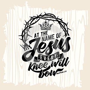 Bible lettering. Christian art. At the name of Jesus every knee will bow