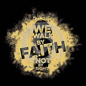 Bible lettering. Christian art. We walk by faith, not by sight