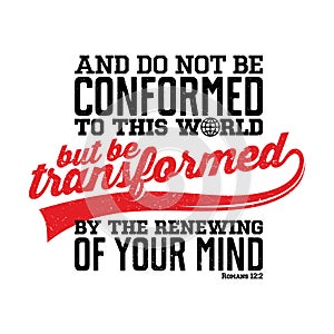 Bible lettering. Christian illustration. Do not be conformed to this world, but be transformed by the renewal of your mind