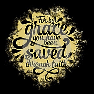 Bible lettering. Christian illustration. For by grace you have been saved through faith