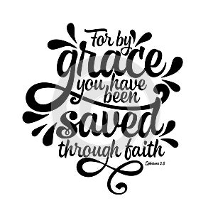 Bible lettering. Christian illustration. For by grace you have been saved through faith photo