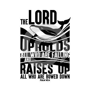 Bible lettering. Christian illustration. The LORD upholds all who are falling and raises up all who are bowed down.