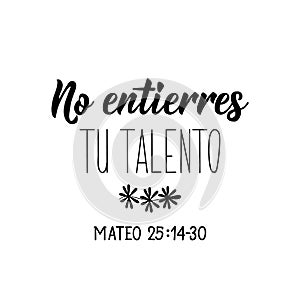 Don`t bury your talent - in Spanish. Bible lettering. Ink illustration. Modern brush calligraphy photo