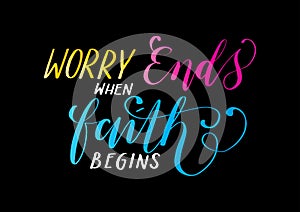 Bible Lettering Worry Ends When Faith Begins On Black Background .