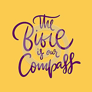 The Bible is our compass hand drawn  lettering quote