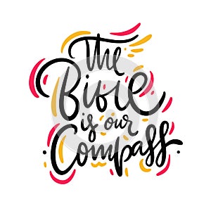 The Bible is our compass Hand drawn  lettering quote. Isolated on white background
