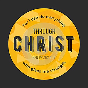 Bible quote, for i can do everything through christ who gives me strength from Philippians