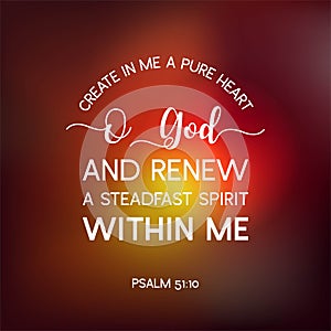 bible quote from psalm, create in me a pure heart o god, and renew a steadfast spirit within me, typography poster