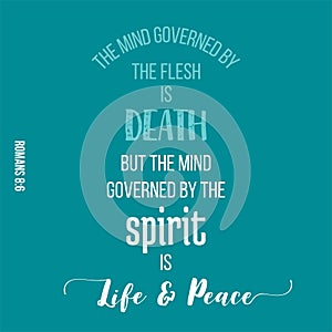 Bible quote from romans, the mind governed by the spirit is life